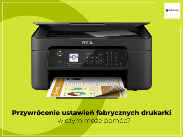 Przywrócenie ustawień fabrycznych drukarki – w czym może pomóc?