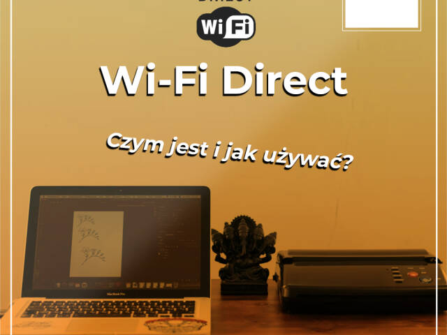 Co to jest HP WI-FI Direct i jak z tego korzystać?