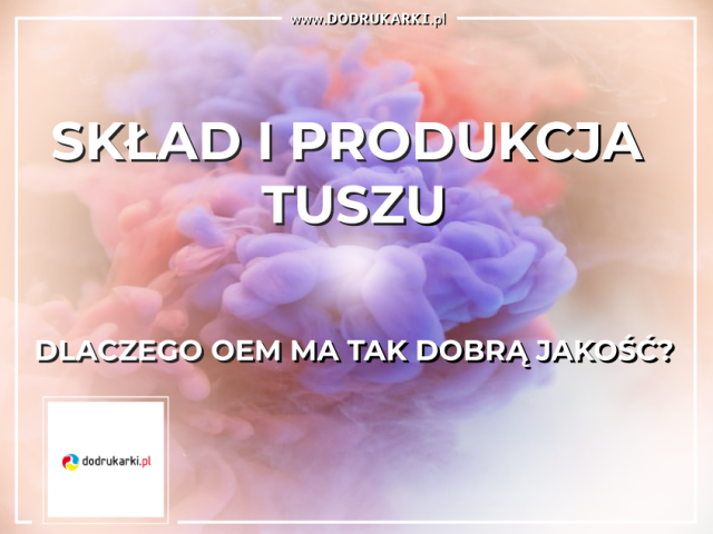 Skład i produkcja tuszu. Dlaczego OEM ma tak dobrą jakość?