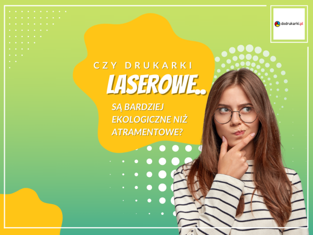 Czy drukarki laserowe są bardziej ekologiczne niż atramentowe?